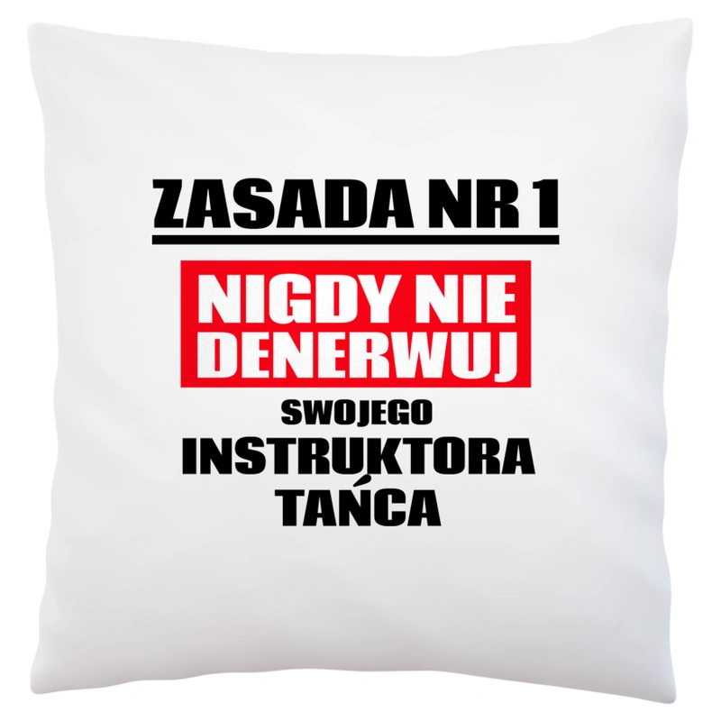 Zasada Nr 1 - Nigdy Nie Denerwuj Swojego Instruktora Tańca - Poduszka Biała