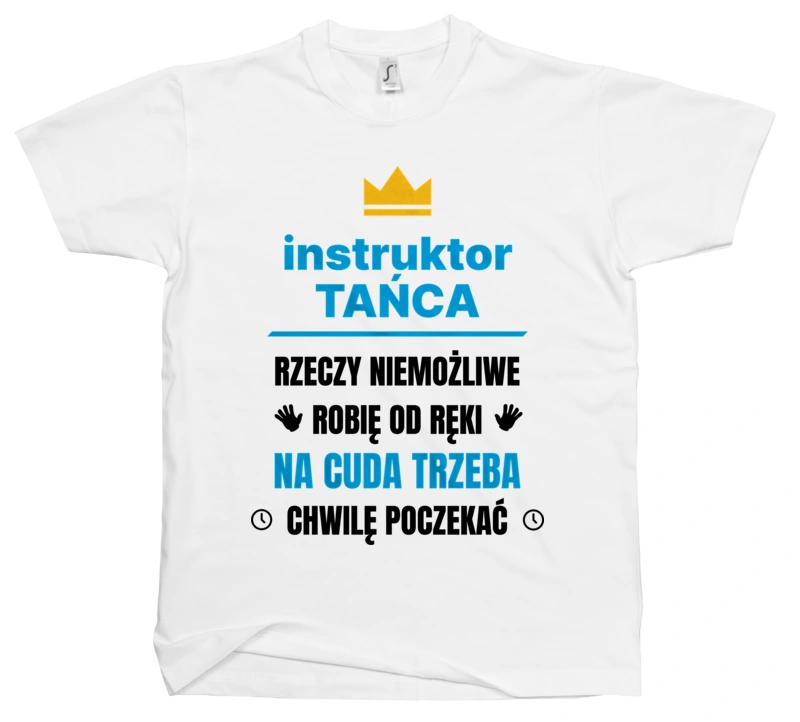 Instruktor Tańca Rzeczy Niemożliwe Robię Od Ręki - Męska Koszulka Biała