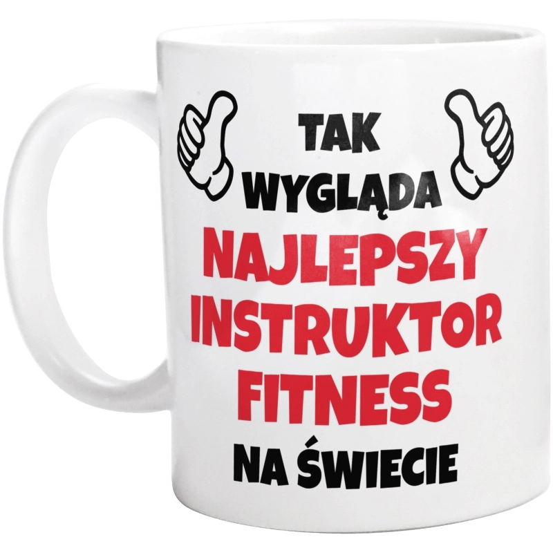 Tak Wygląda Najlepszy Instruktor Fitness Na Świecie - Kubek Biały