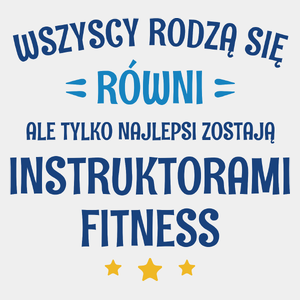 Tylko Najlepsi Zostają Instruktorami Fitness - Męska Koszulka Biała