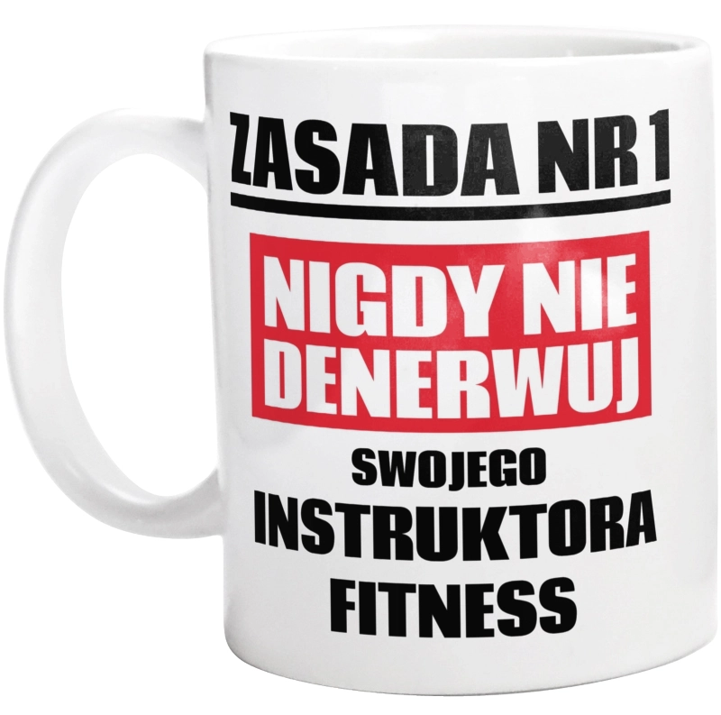 Zasada Nr 1 - Nigdy Nie Denerwuj Swojego Instruktora Fitness - Kubek Biały