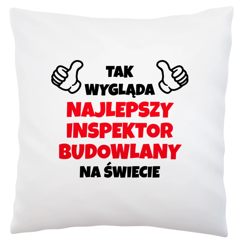 Tak Wygląda Najlepszy Inspektor Budowlany Na Świecie - Poduszka Biała