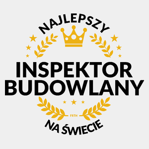 Najlepszy Inspektor Budowlany Na Świecie - Męska Koszulka Biała