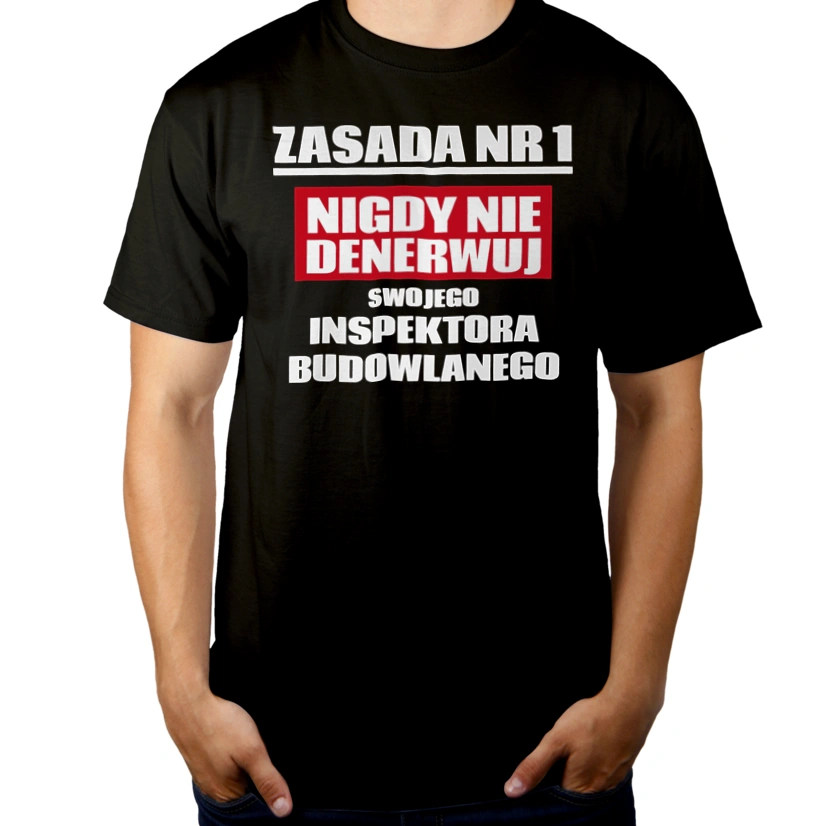 Zasada Nr 1 - Nigdy Nie Denerwuj Swojego Inspektora Budowlanego - Męska Koszulka Czarna