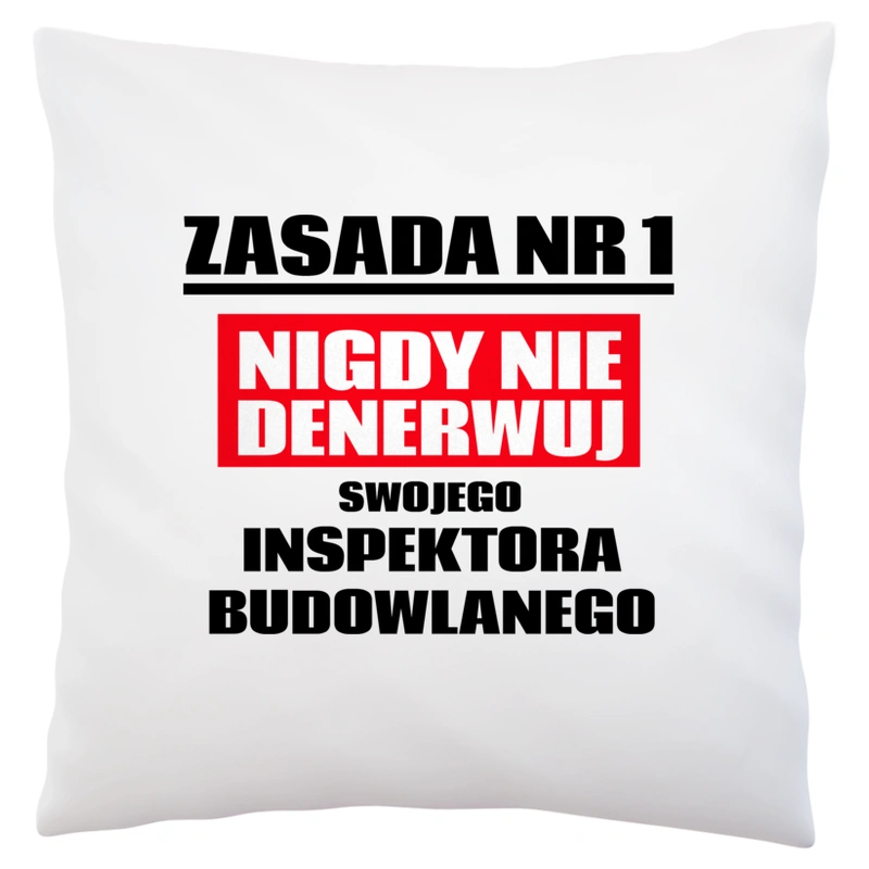 Zasada Nr 1 - Nigdy Nie Denerwuj Swojego Inspektora Budowlanego - Poduszka Biała