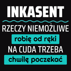 Inkasent - Rzeczy Niemożliwe Robię Od Ręki - Na Cuda Trzeba Chwilę Poczekać - Męska Koszulka Czarna