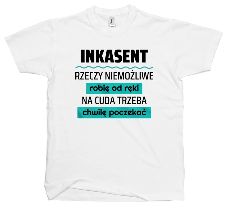 Inkasent - Rzeczy Niemożliwe Robię Od Ręki - Na Cuda Trzeba Chwilę Poczekać - Męska Koszulka Biała