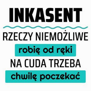 Inkasent - Rzeczy Niemożliwe Robię Od Ręki - Na Cuda Trzeba Chwilę Poczekać - Poduszka Biała