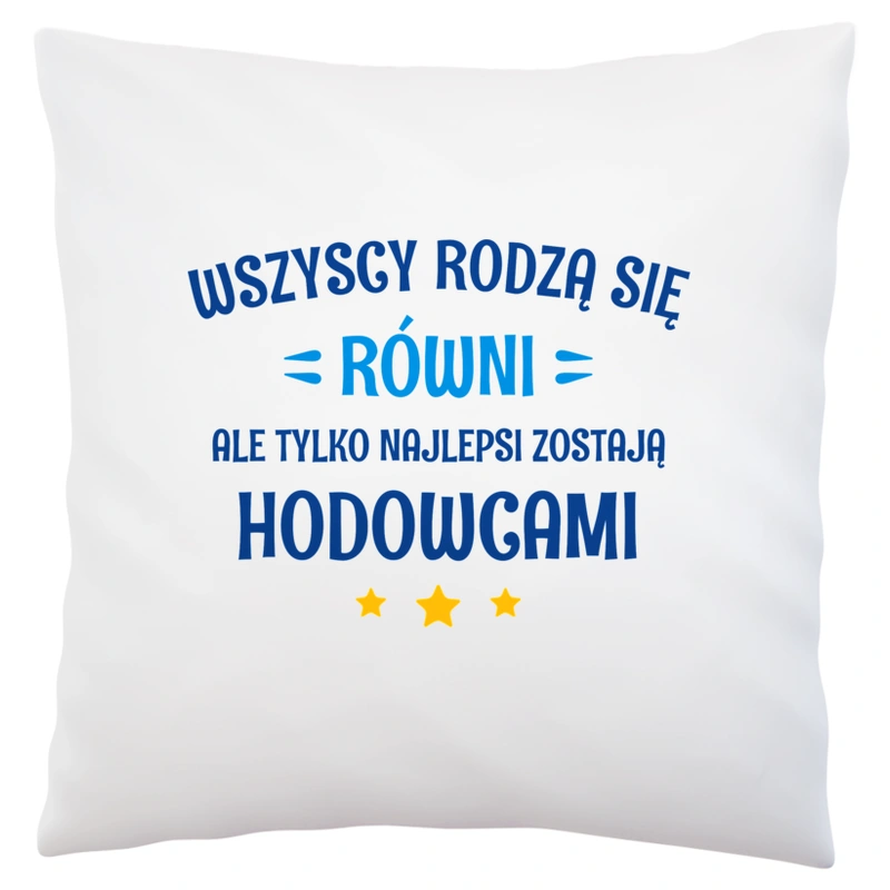 Tylko Najlepsi Zostają Hodowcami - Poduszka Biała