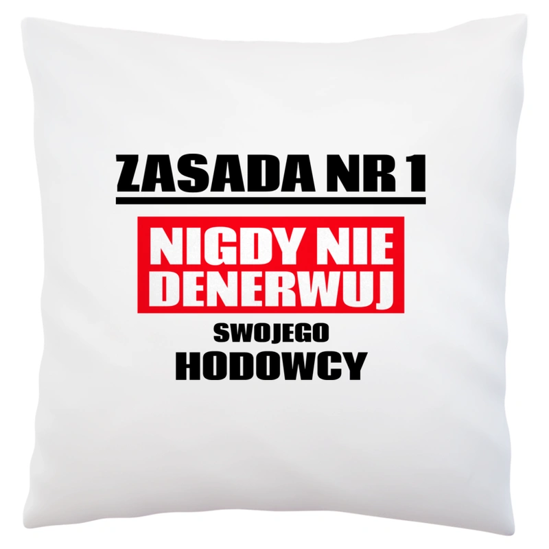 Zasada Nr 1 - Nigdy Nie Denerwuj Swojego Hodowcy - Poduszka Biała