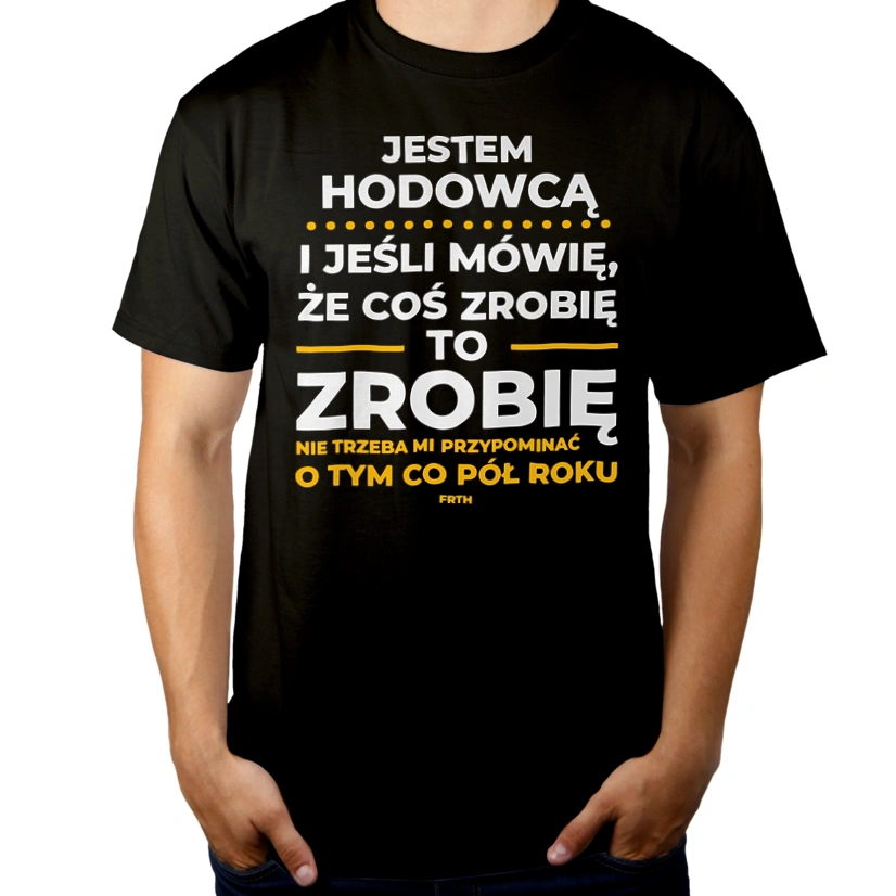 Jeśli Hodowca Mówi Że Zrobi, To Zrobi - Męska Koszulka Czarna