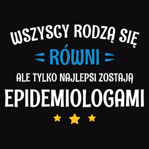 Tylko Najlepsi Zostają Epidemiologami - Męska Koszulka Czarna