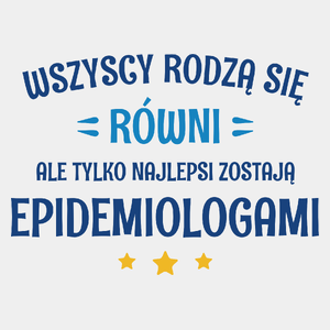 Tylko Najlepsi Zostają Epidemiologami - Męska Koszulka Biała