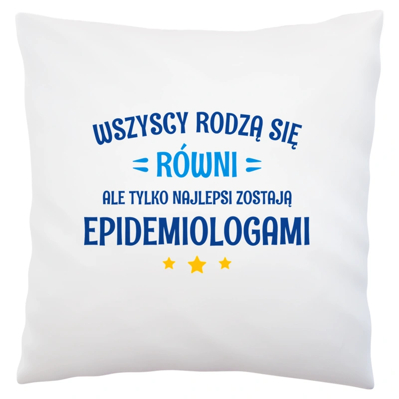 Tylko Najlepsi Zostają Epidemiologami - Poduszka Biała