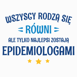 Tylko Najlepsi Zostają Epidemiologami - Poduszka Biała