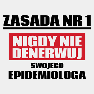 Zasada Nr 1 - Nigdy Nie Denerwuj Swojego Epidemiologa - Męska Koszulka Biała