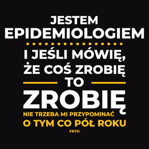 Jeśli Epidemiolog Mówi Że Zrobi, To Zrobi - Męska Koszulka Czarna