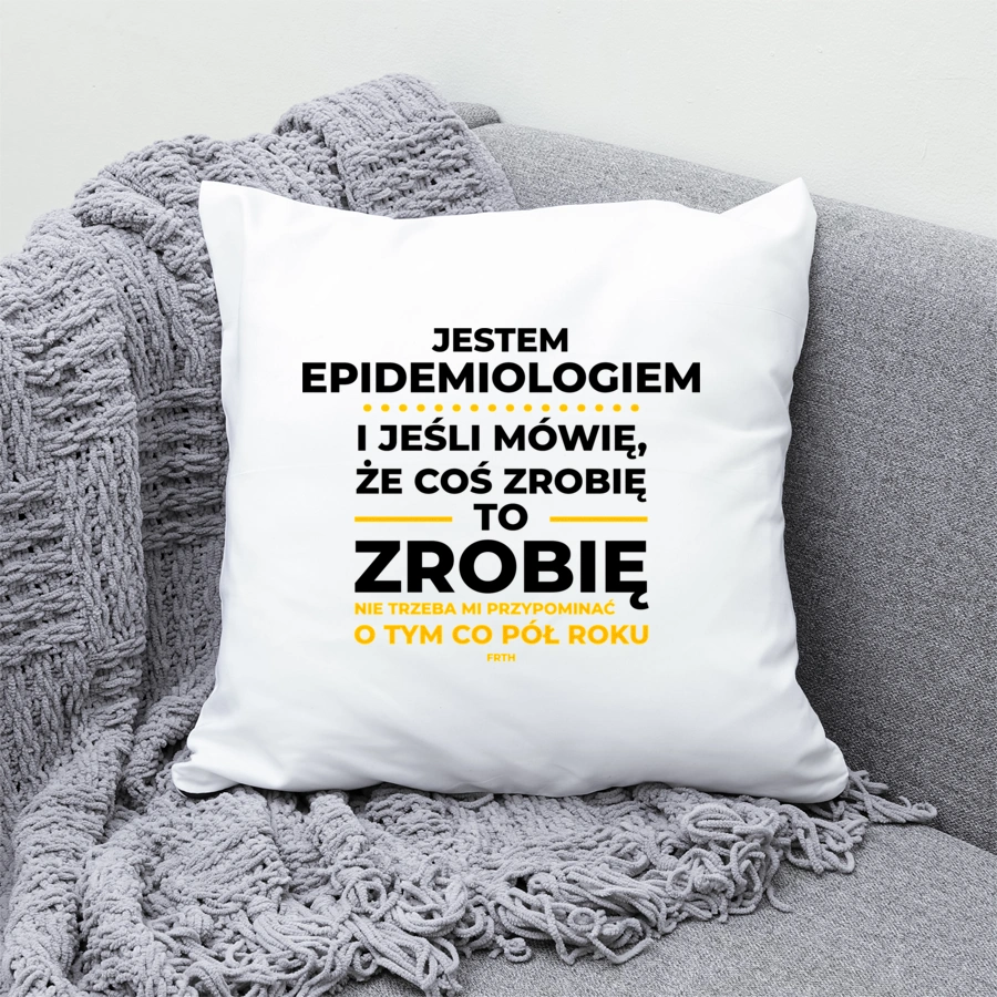 Jeśli Epidemiolog Mówi Że Zrobi, To Zrobi - Poduszka Biała