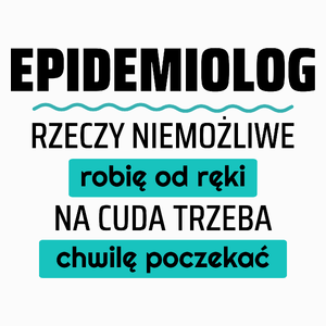 Epidemiolog - Rzeczy Niemożliwe Robię Od Ręki - Na Cuda Trzeba Chwilę Poczekać - Poduszka Biała