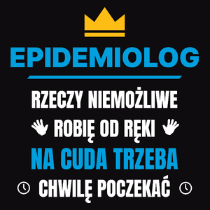 Epidemiolog Rzeczy Niemożliwe Robię Od Ręki - Męska Koszulka Czarna