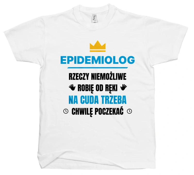 Epidemiolog Rzeczy Niemożliwe Robię Od Ręki - Męska Koszulka Biała