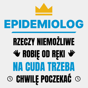 Epidemiolog Rzeczy Niemożliwe Robię Od Ręki - Męska Koszulka Biała