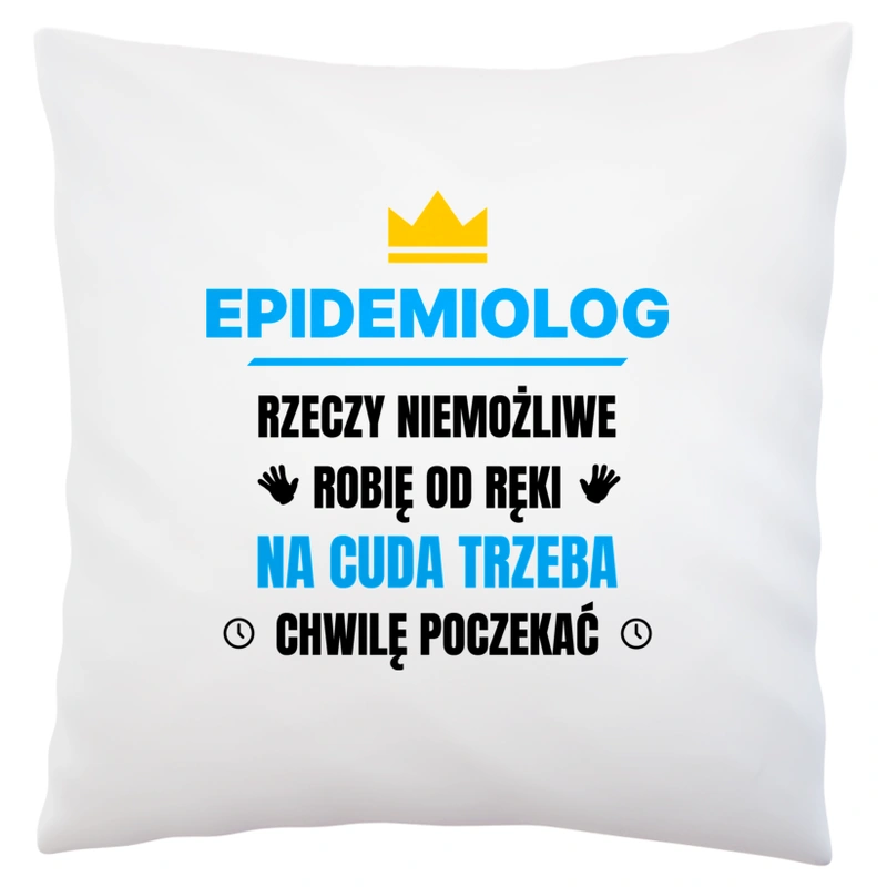 Epidemiolog Rzeczy Niemożliwe Robię Od Ręki - Poduszka Biała