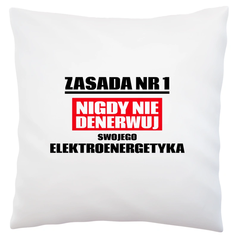 Zasada Nr 1 - Nigdy Nie Denerwuj Swojego Elektroenergetyka - Poduszka Biała