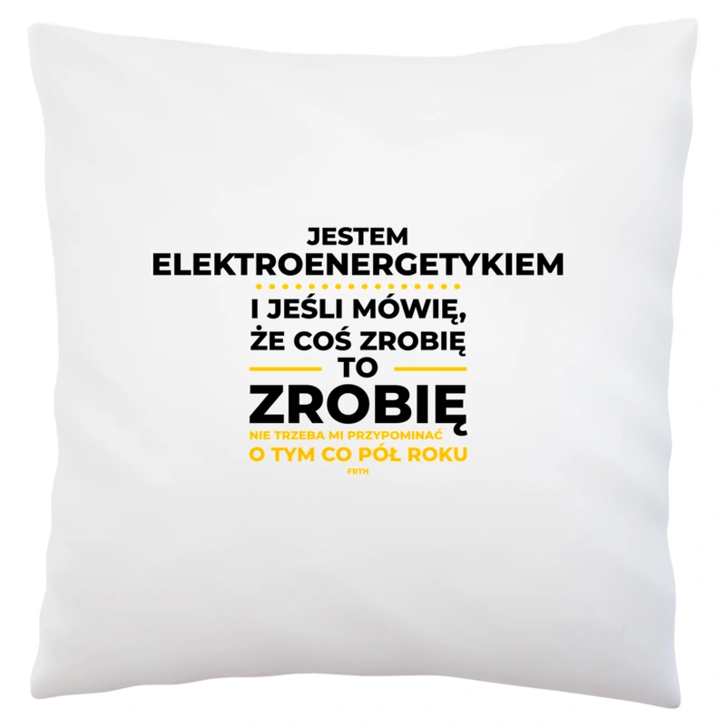 Jeśli Elektroenergetyk Mówi Że Zrobi, To Zrobi - Poduszka Biała