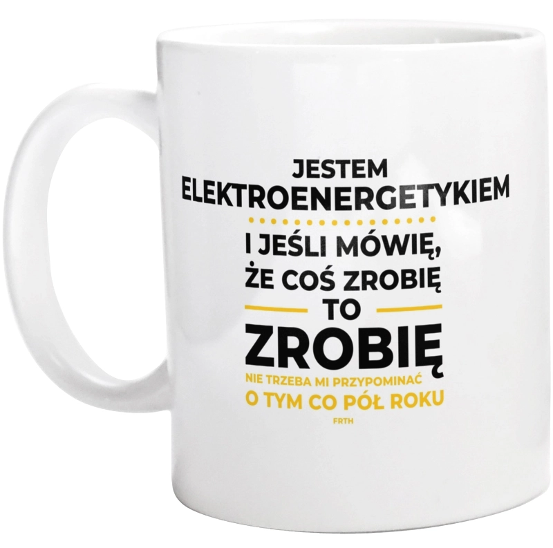 Jeśli Elektroenergetyk Mówi Że Zrobi, To Zrobi - Kubek Biały