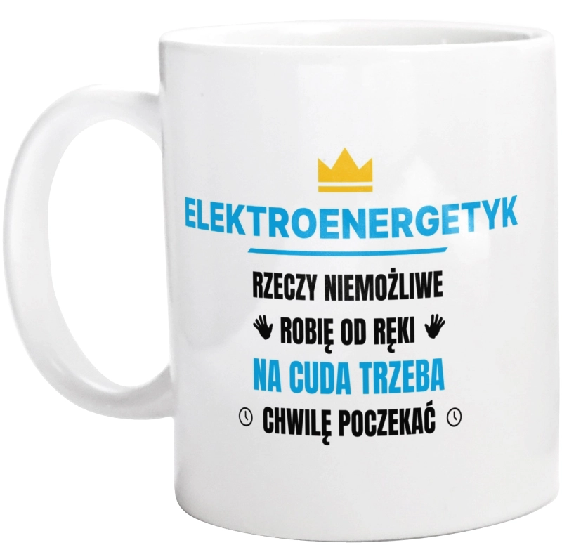 Elektroenergetyk Rzeczy Niemożliwe Robię Od Ręki - Kubek Biały