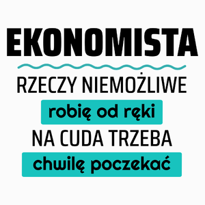 Ekonomista - Rzeczy Niemożliwe Robię Od Ręki - Na Cuda Trzeba Chwilę Poczekać - Poduszka Biała