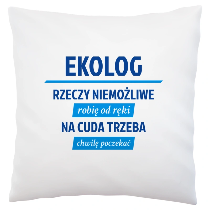 Ekolog - Rzeczy Niemożliwe Robię Od Ręki - Na Cuda Trzeba Chwilę Poczekać - Poduszka Biała