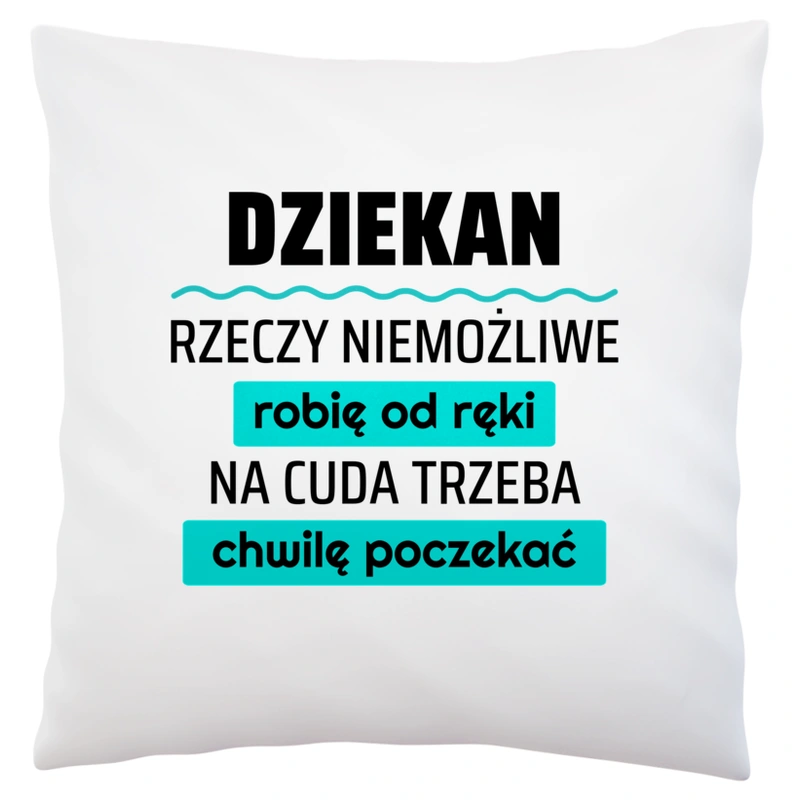 Dziekan - Rzeczy Niemożliwe Robię Od Ręki - Na Cuda Trzeba Chwilę Poczekać - Poduszka Biała