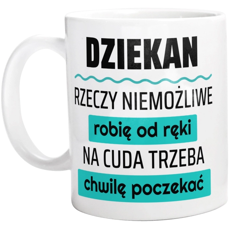 Dziekan - Rzeczy Niemożliwe Robię Od Ręki - Na Cuda Trzeba Chwilę Poczekać - Kubek Biały