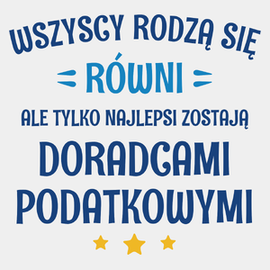 Tylko Najlepsi Zostają Doradcami Podatkowymi - Męska Koszulka Biała