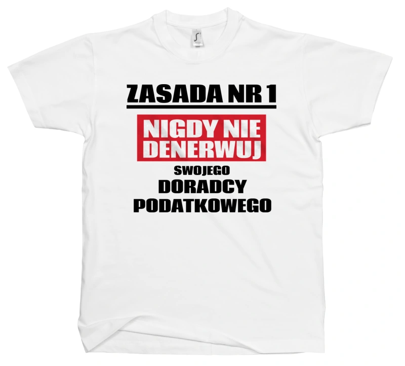 Zasada Nr 1 - Nigdy Nie Denerwuj Swojego Doradcy Podatkowego - Męska Koszulka Biała