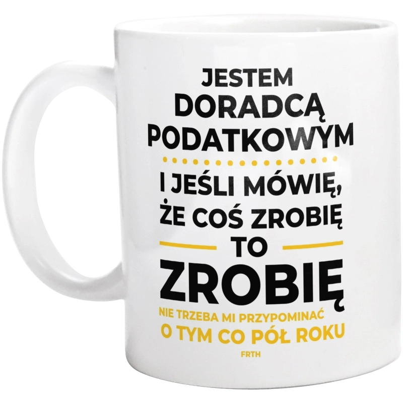 Jeśli Doradca Podatkowy Mówi Że Zrobi, To Zrobi - Kubek Biały