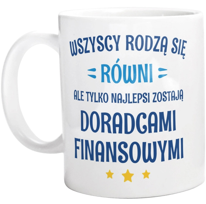 Tylko Najlepsi Zostają Doradcami Finansowymi - Kubek Biały