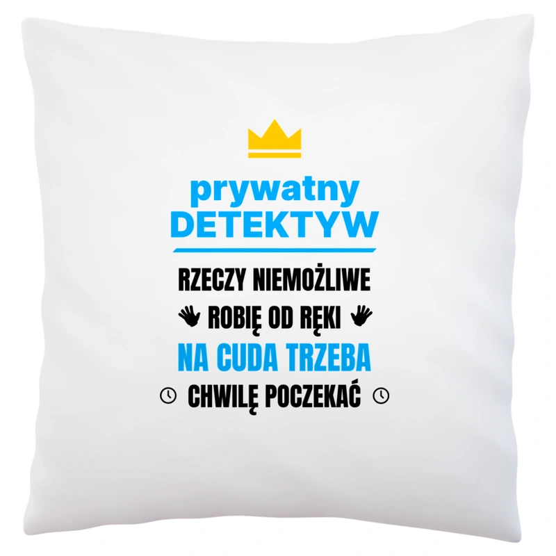 Prywatny Detektyw Rzeczy Niemożliwe Robię Od Ręki - Poduszka Biała