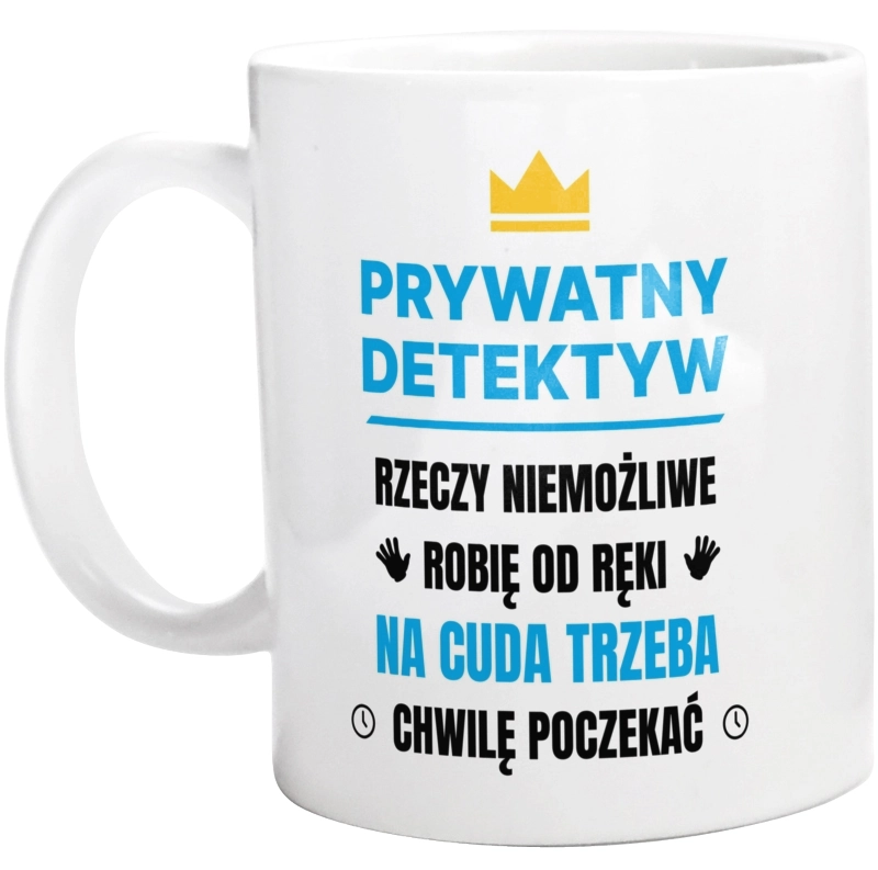 Prywatny Detektyw Rzeczy Niemożliwe Robię Od Ręki - Kubek Biały