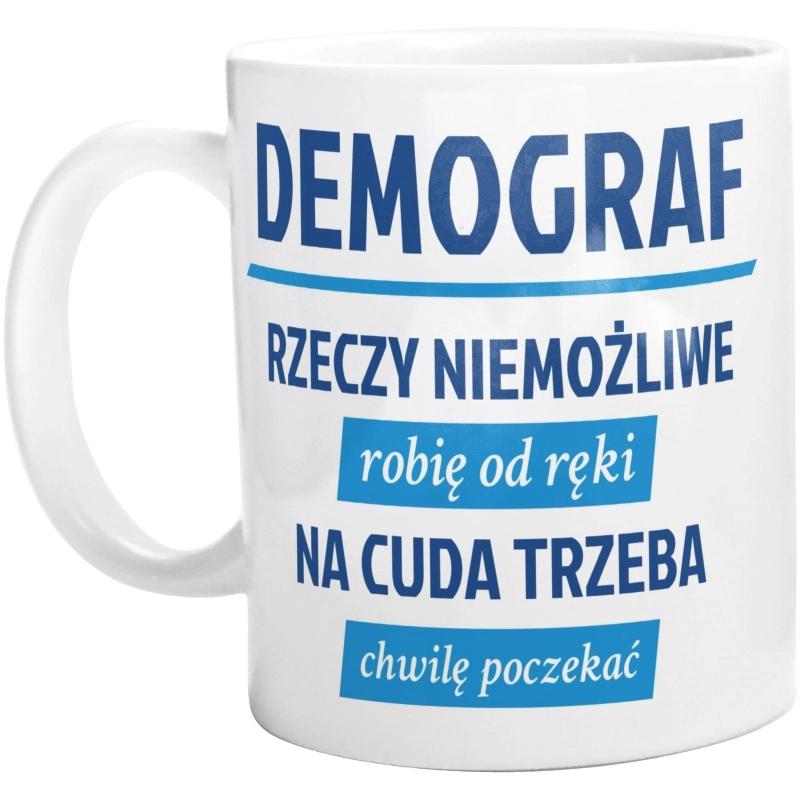 Demograf - Rzeczy Niemożliwe Robię Od Ręki - Na Cuda Trzeba Chwilę Poczekać - Kubek Biały