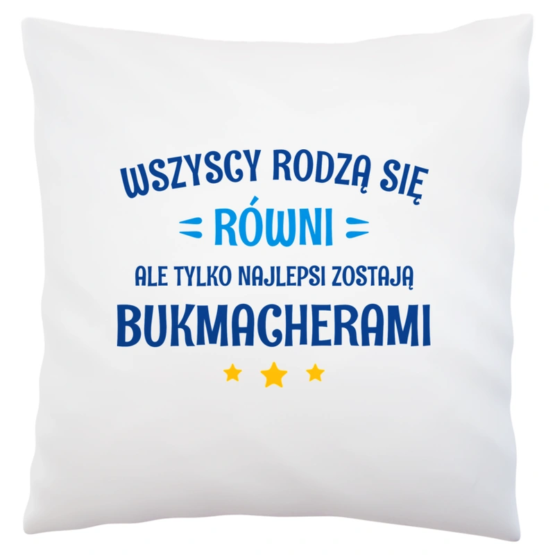 Tylko Najlepsi Zostają Bukmacherami - Poduszka Biała