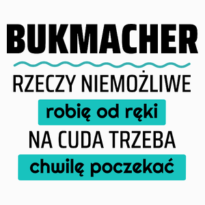 Bukmacher - Rzeczy Niemożliwe Robię Od Ręki - Na Cuda Trzeba Chwilę Poczekać - Poduszka Biała