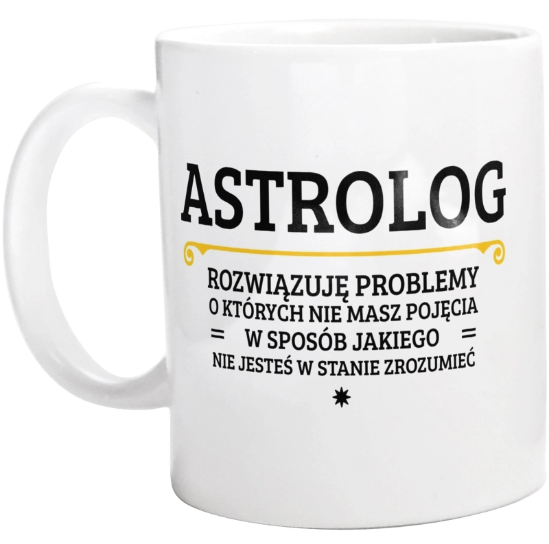 Astrolog - Rozwiązuje Problemy O Których Nie Masz Pojęcia - Kubek Biały