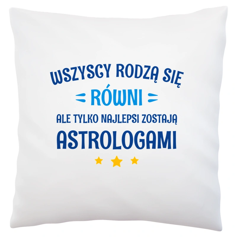 Tylko Najlepsi Zostają Astrologami - Poduszka Biała