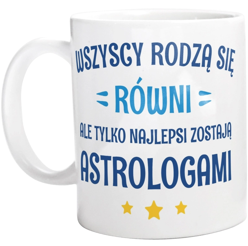 Tylko Najlepsi Zostają Astrologami - Kubek Biały