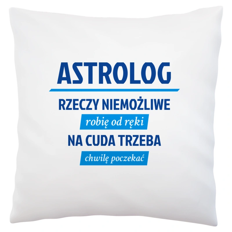 Astrolog - Rzeczy Niemożliwe Robię Od Ręki - Na Cuda Trzeba Chwilę Poczekać - Poduszka Biała