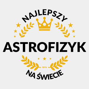 Najlepszy Astrofizyk Na Świecie - Męska Koszulka Biała