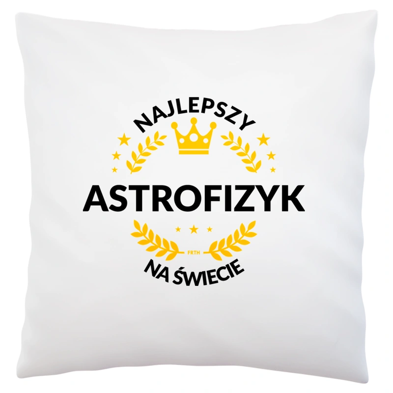 Najlepszy Astrofizyk Na Świecie - Poduszka Biała